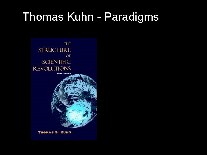 Thomas Kuhn - Paradigms Thomas Kuhn - Paradigms
