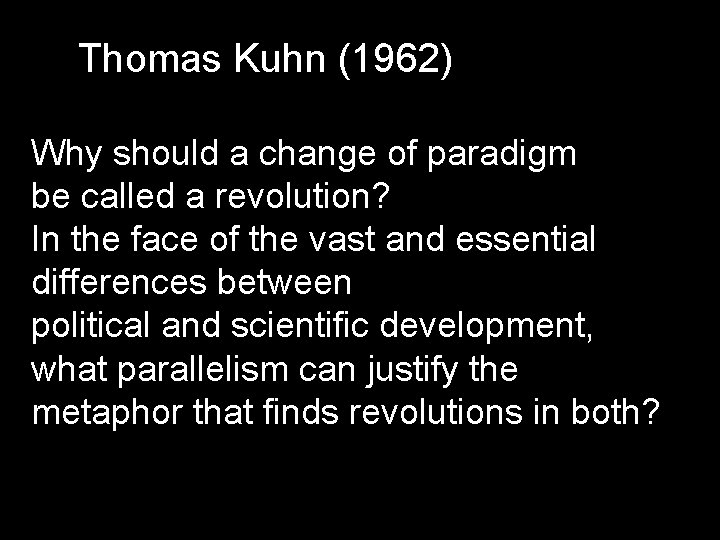 Thomas Kuhn (1962) Why should a change of paradigm be called a revolution? In Thomas Kuhn (1962) Why should a change of paradigm be called a revolution? In