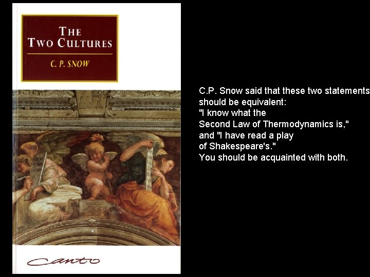 C. P. Snow said that these two statements should be equivalent: "I know what C. P. Snow said that these two statements should be equivalent: "I know what