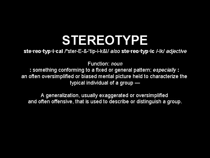 STEREOTYPE ste·reo·typ·i·cal /"ster-E-&-'tip-i-k&l/ also ste·reo·typ·ic /-ik/ adjective Function: noun : something conforming to a STEREOTYPE ste·reo·typ·i·cal /"ster-E-&-'tip-i-k&l/ also ste·reo·typ·ic /-ik/ adjective Function: noun : something conforming to a