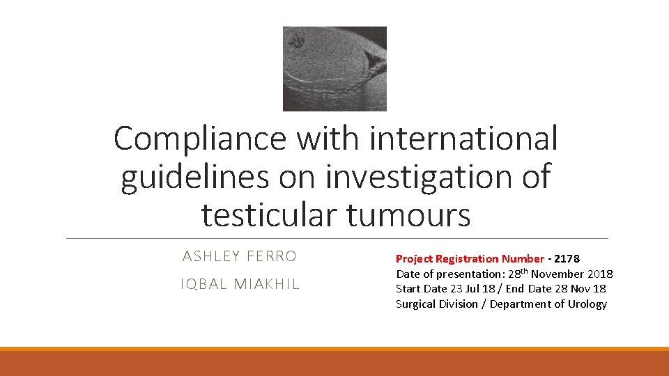 Compliance with international guidelines on investigation of testicular tumours ASHLEY FERRO IQBAL MIAKHIL Project