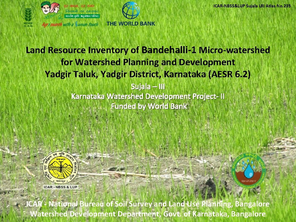 ICAR-NBSS&LUP Sujala LRI Atlas No. 235 Land Resource Inventory of Bandehalli-1 Micro-watershed for Watershed