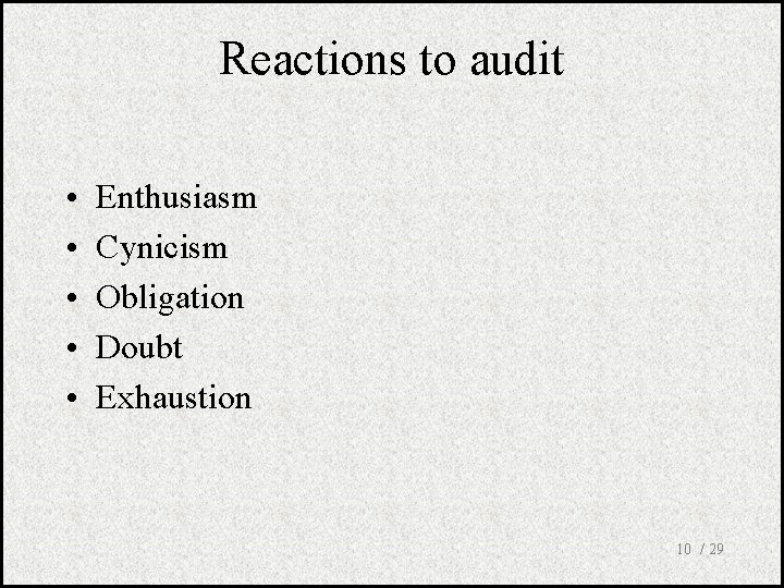 Reactions to audit • • • Enthusiasm Cynicism Obligation Doubt Exhaustion 10 / 29