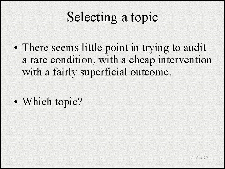 Selecting a topic • There seems little point in trying to audit a rare