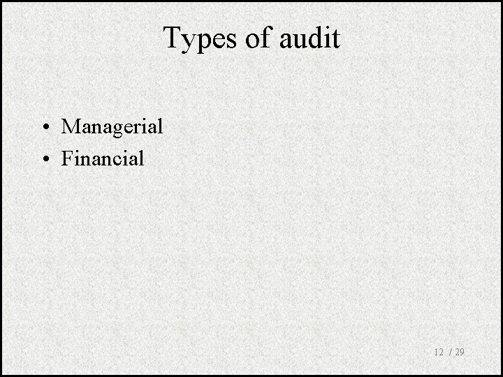 Types of audit • Managerial • Financial 12 / 29 