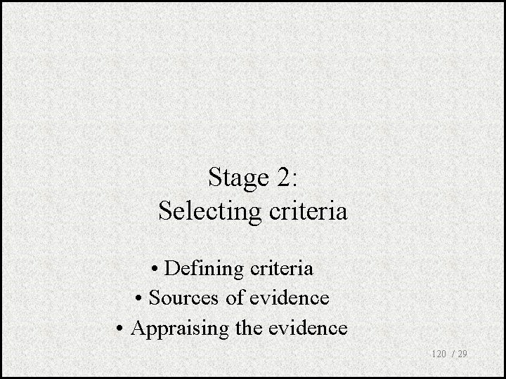 Stage 2: Selecting criteria • Defining criteria • Sources of evidence • Appraising the