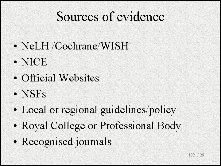 Sources of evidence • • Ne. LH /Cochrane/WISH NICE Official Websites NSFs Local or