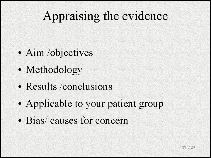 Appraising the evidence • Aim /objectives • Methodology • Results /conclusions • Applicable to