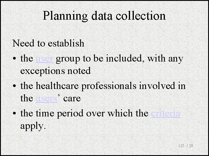 Planning data collection Need to establish • the user group to be included, with