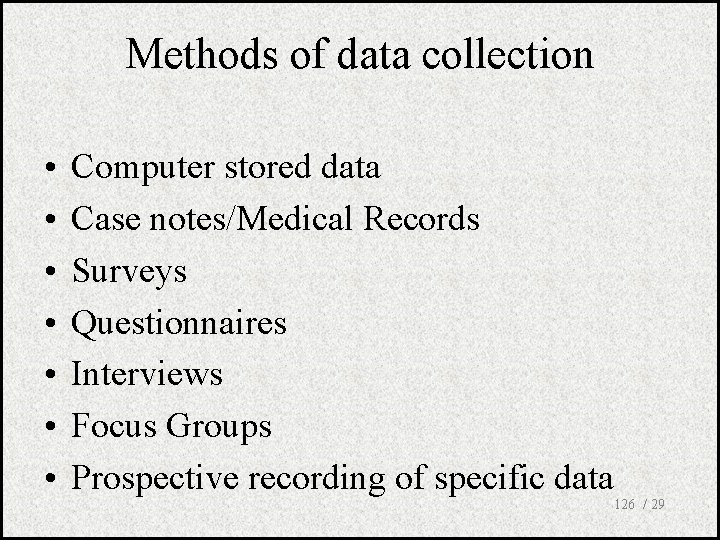 Methods of data collection • • Computer stored data Case notes/Medical Records Surveys Questionnaires