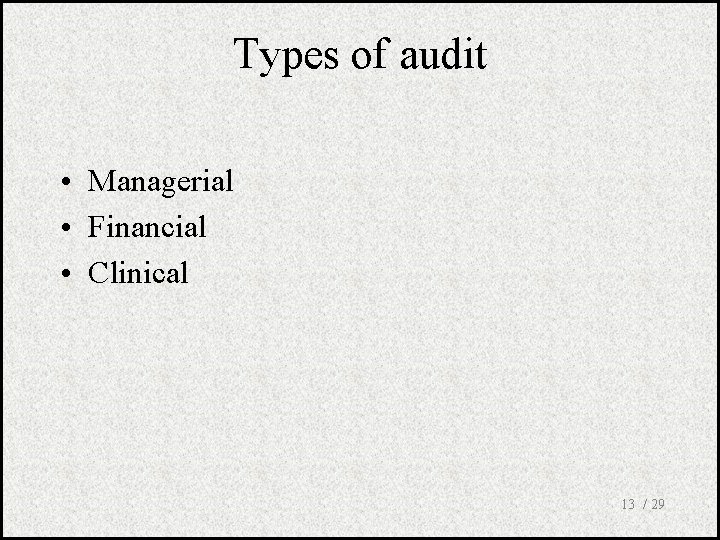 Types of audit • Managerial • Financial • Clinical 13 / 29 