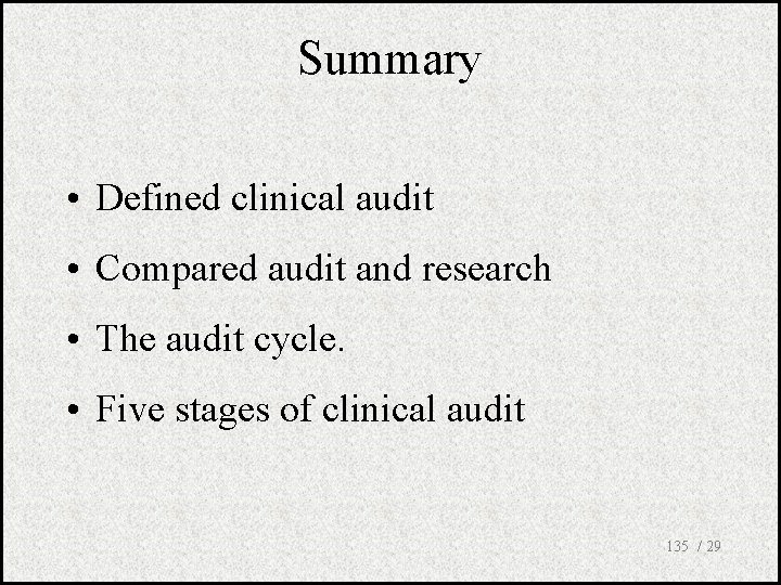 Summary • Defined clinical audit • Compared audit and research • The audit cycle.