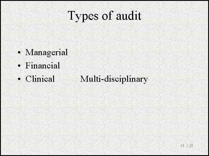Types of audit • Managerial • Financial • Clinical Multi-disciplinary 14 / 29 