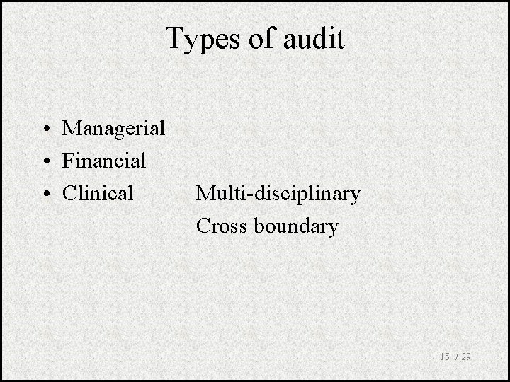 Types of audit • Managerial • Financial • Clinical Multi-disciplinary Cross boundary 15 /