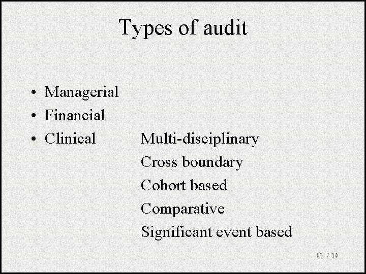 Types of audit • Managerial • Financial • Clinical Multi-disciplinary Cross boundary Cohort based