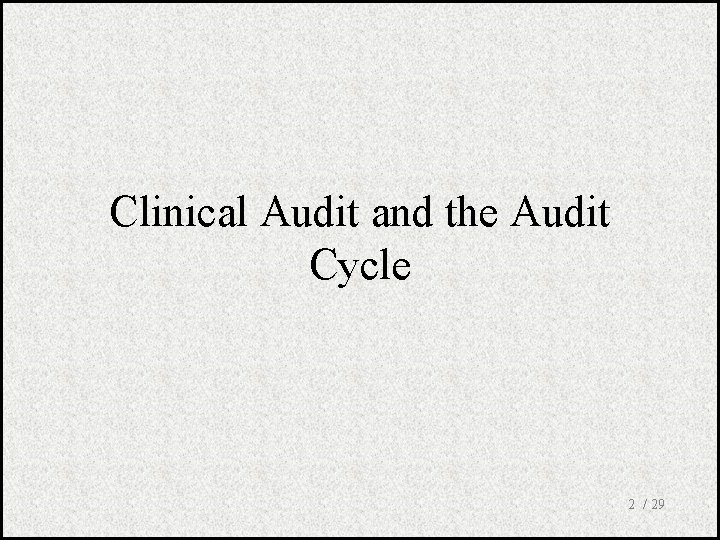 Clinical Audit and the Audit Cycle 2 / 29 