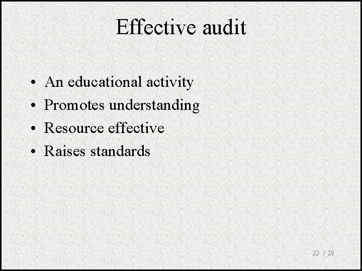 Effective audit • • An educational activity Promotes understanding Resource effective Raises standards 22