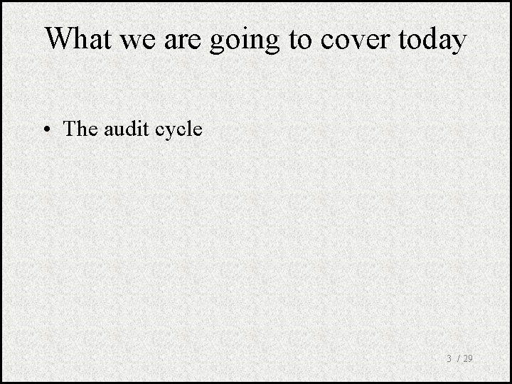 What we are going to cover today • The audit cycle 3 / 29
