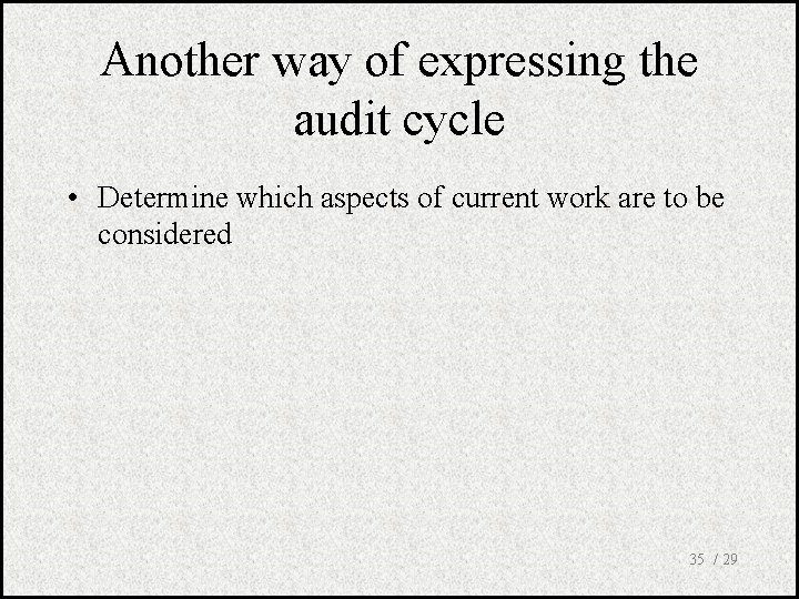 Another way of expressing the audit cycle • Determine which aspects of current work