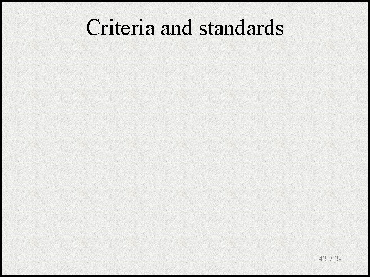 Criteria and standards 42 / 29 