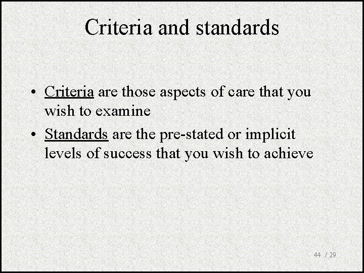 Criteria and standards • Criteria are those aspects of care that you wish to