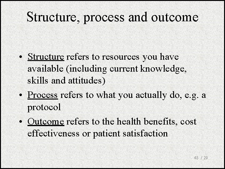 Structure, process and outcome • Structure refers to resources you have available (including current