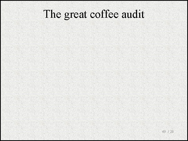 The great coffee audit 49 / 29 