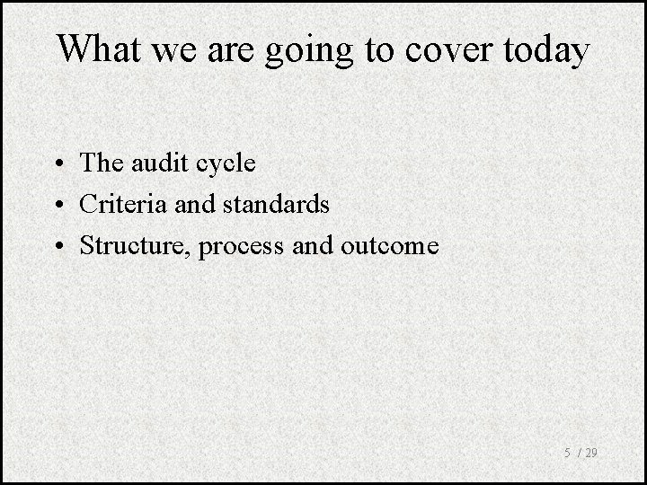 What we are going to cover today • The audit cycle • Criteria and