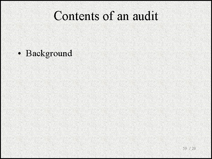 Contents of an audit • Background 59 / 29 
