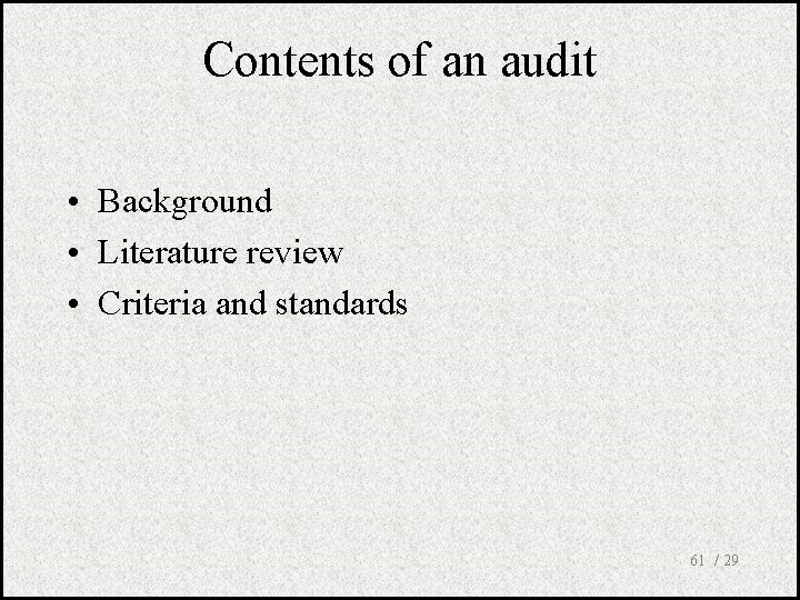 Contents of an audit • Background • Literature review • Criteria and standards 61