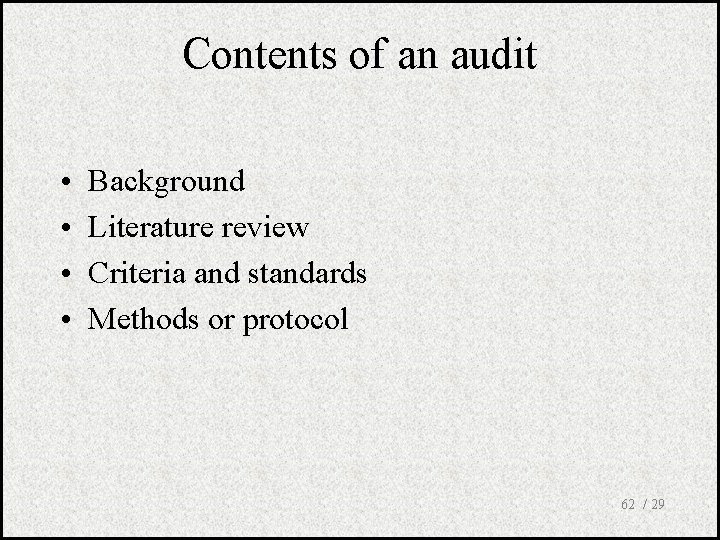 Contents of an audit • • Background Literature review Criteria and standards Methods or