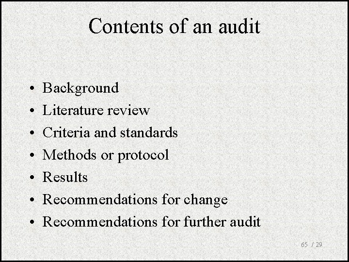 Contents of an audit • • Background Literature review Criteria and standards Methods or