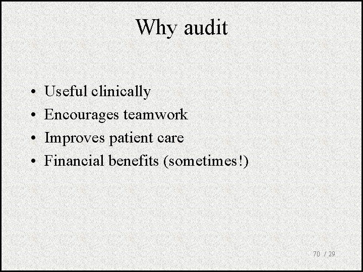 Why audit • • Useful clinically Encourages teamwork Improves patient care Financial benefits (sometimes!)