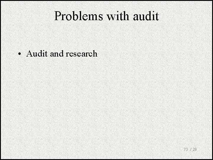 Problems with audit • Audit and research 73 / 29 