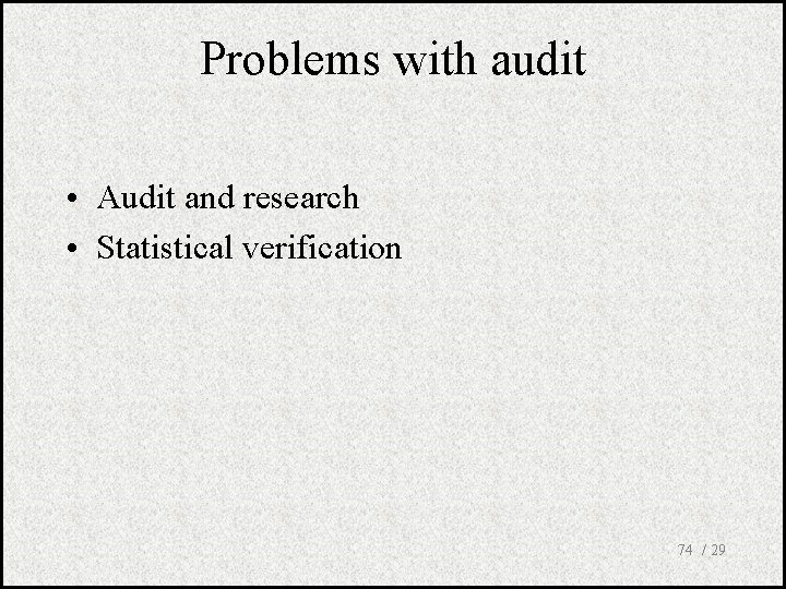 Problems with audit • Audit and research • Statistical verification 74 / 29 