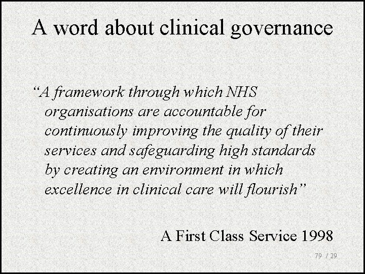 A word about clinical governance “A framework through which NHS organisations are accountable for