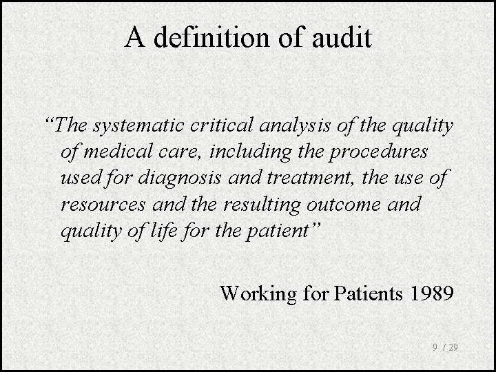 A definition of audit “The systematic critical analysis of the quality of medical care,