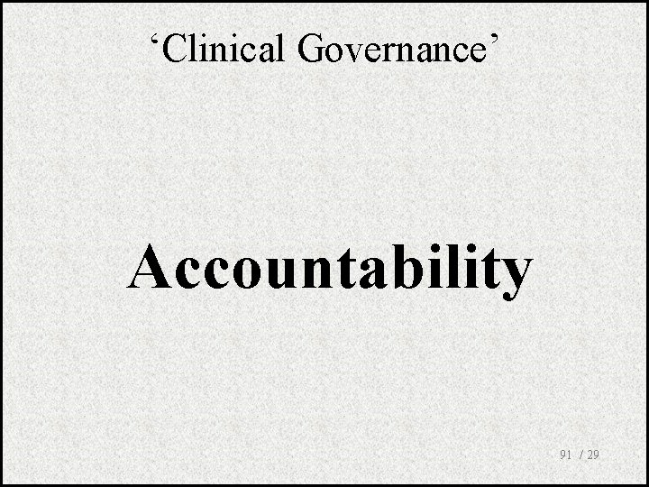 ‘Clinical Governance’ Accountability 91 / 29 