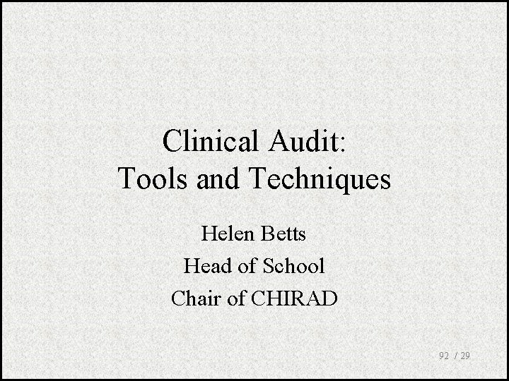 Clinical Audit: Tools and Techniques Helen Betts Head of School Chair of CHIRAD 92
