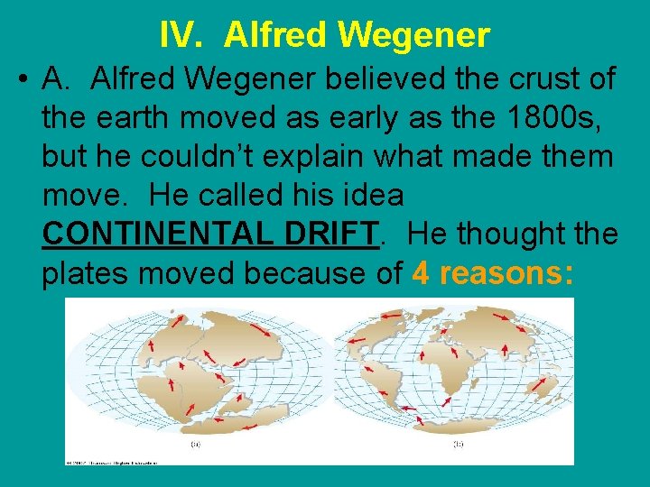 IV. Alfred Wegener • A. Alfred Wegener believed the crust of the earth moved