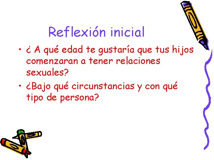 Reflexión inicial • ¿ A qué edad te gustaría que tus hijos comenzaran a
