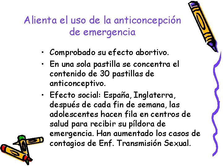 Alienta el uso de la anticoncepción de emergencia • Comprobado su efecto abortivo. •