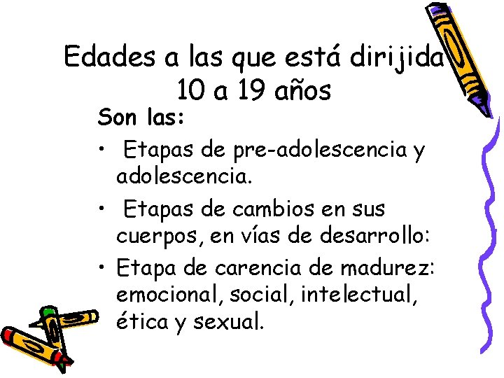 Edades a las que está dirijida 10 a 19 años Son las: • Etapas