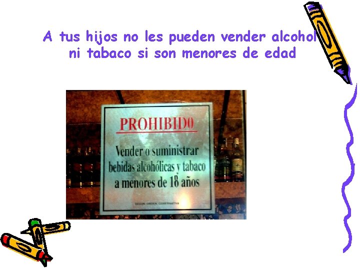 A tus hijos no les pueden vender alcohol ni tabaco si son menores de
