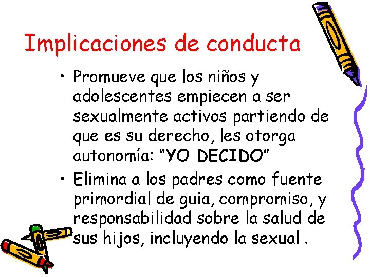 Implicaciones de conducta • Promueve que los niños y adolescentes empiecen a ser sexualmente