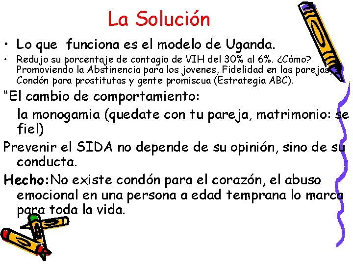 La Solución • Lo que funciona es el modelo de Uganda. • Redujo su
