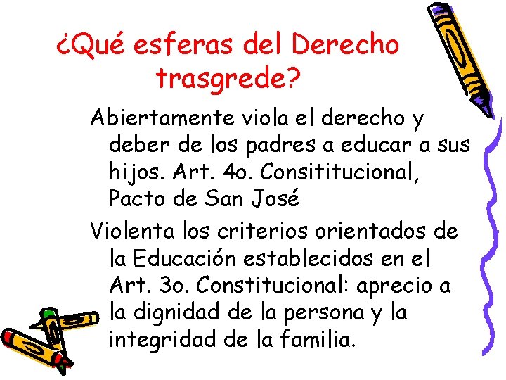 ¿Qué esferas del Derecho trasgrede? Abiertamente viola el derecho y deber de los padres