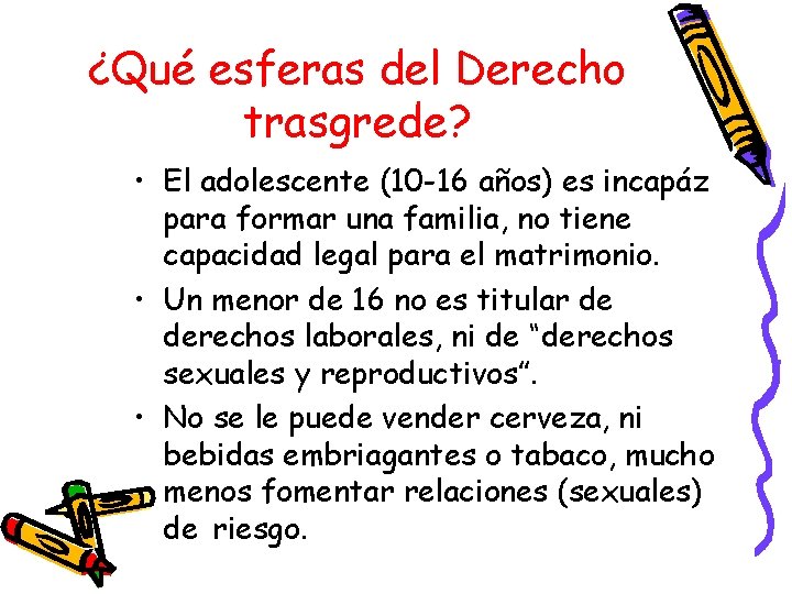 ¿Qué esferas del Derecho trasgrede? • El adolescente (10 -16 años) es incapáz para