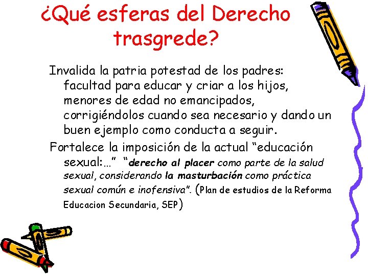 ¿Qué esferas del Derecho trasgrede? Invalida la patria potestad de los padres: facultad para