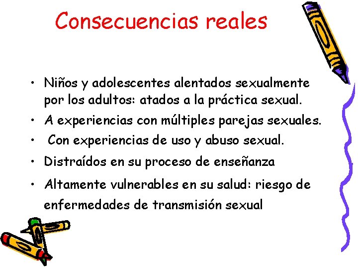 Consecuencias reales • Niños y adolescentes alentados sexualmente por los adultos: atados a la